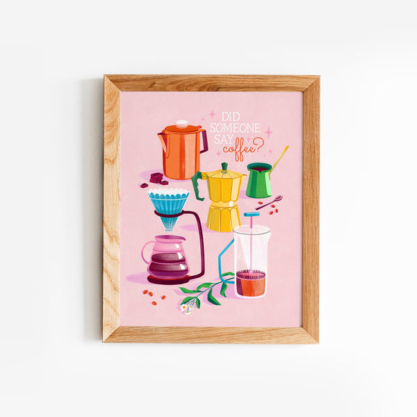 8 x 10 Art Print Mockup of the different coffee Methods including french press, Moka pot, Turkish coffee, and the pour over. Text says "Did someone say Coffee?"